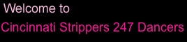 Cincinnati Strippers 247 Dancers